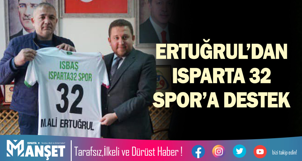 ERTUĞRUL’DAN ISPARTA 32 SPOR’A DESTEK