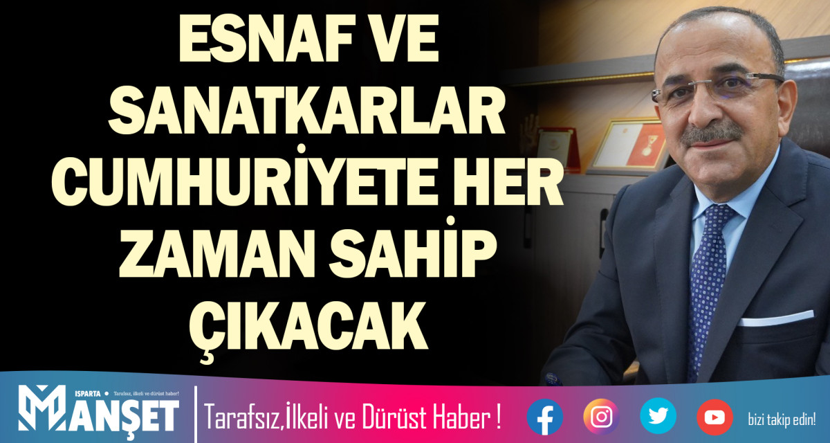 ESNAF VE SANATKARLAR CUMHURİYETE HER ZAMAN SAHİP ÇIKACAK