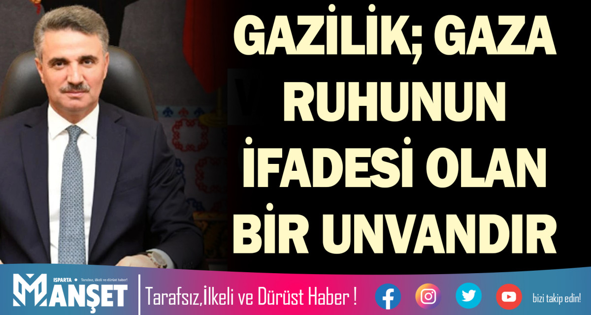 GAZİLİK; GAZA RUHUNUN İFADESİ OLAN BİR UNVANDIR