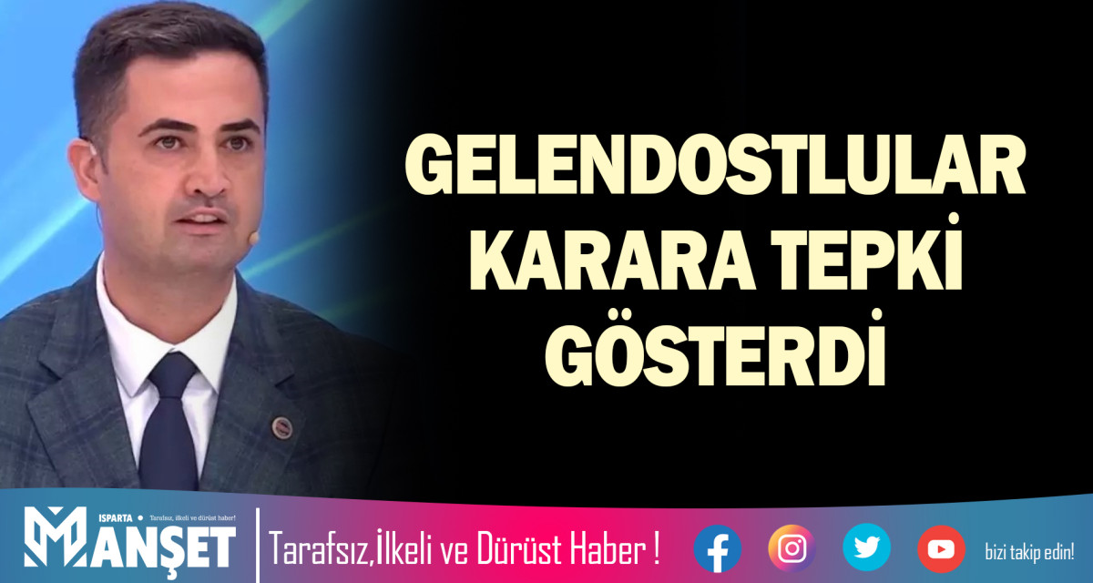 GELENDOSTLULAR KARARA TEPKİ GÖSTERDİ