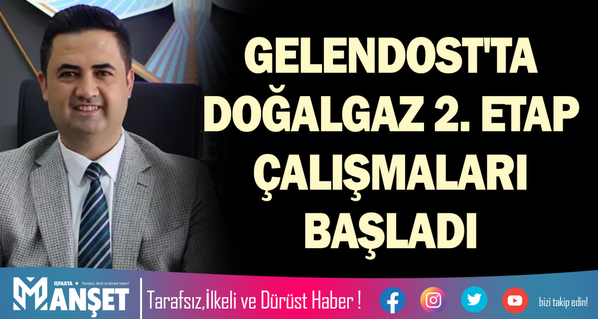 GELENDOST'TA DOĞALGAZ 2. ETAP ÇALIŞMALARI BAŞLADI