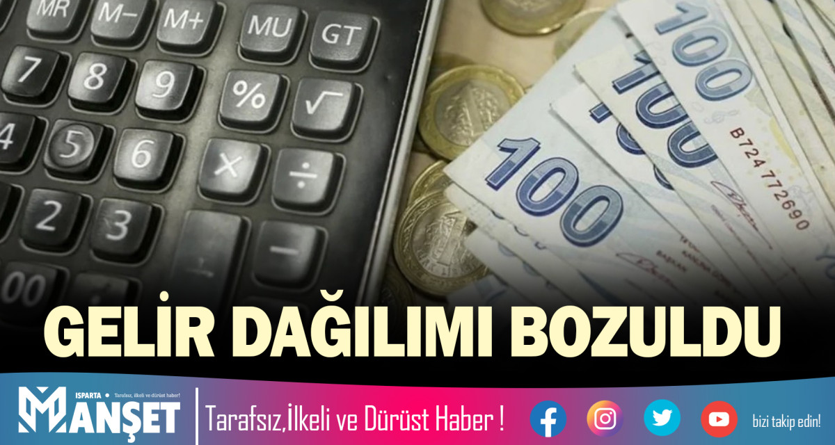 GELİR DAĞILIMI BOZULDU