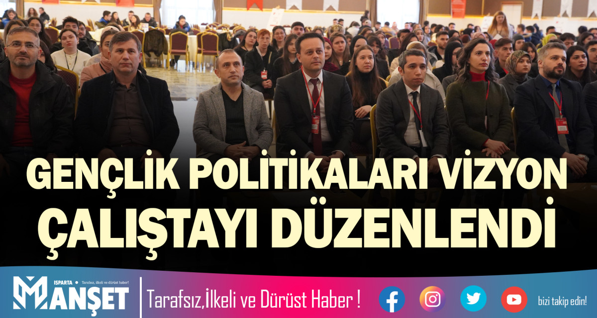 GENÇLİK POLİTİKALARI VİZYON ÇALIŞTAYI DÜZENLENDİ