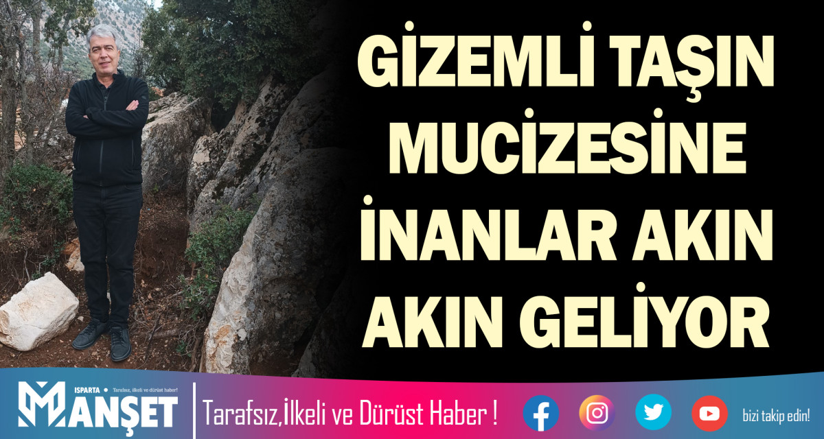 GİZEMLİ TAŞIN MUCİZESİNE İNANLAR AKIN AKIN GELİYOR