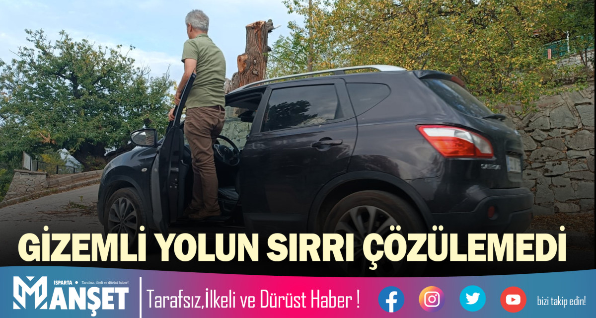 GİZEMLİ YOLUN SIRRI ÇÖZÜLEMEDİ