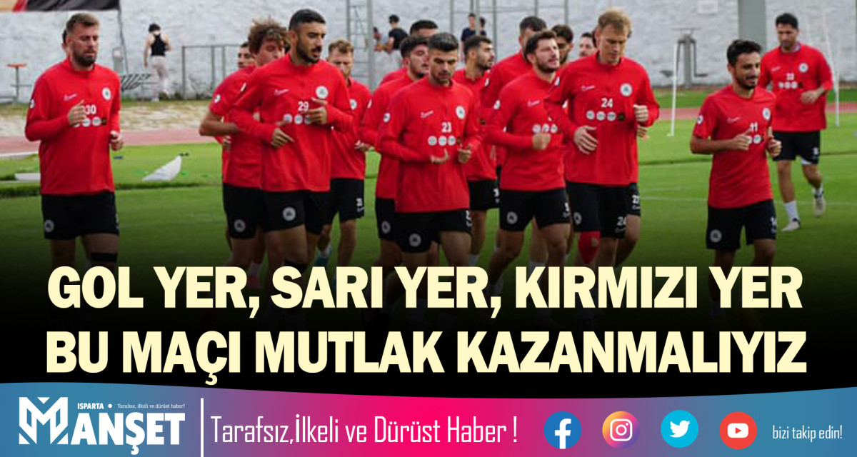 GOL YER, SARI YER, KIRMIZI YER BU MAÇI MUTLAK KAZANMALIYIZ