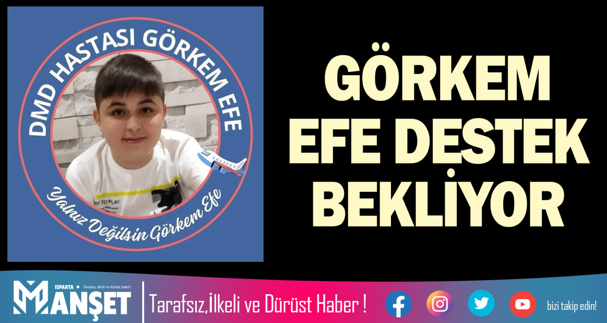 GÖRKEM EFE DESTEK BEKLİYOR