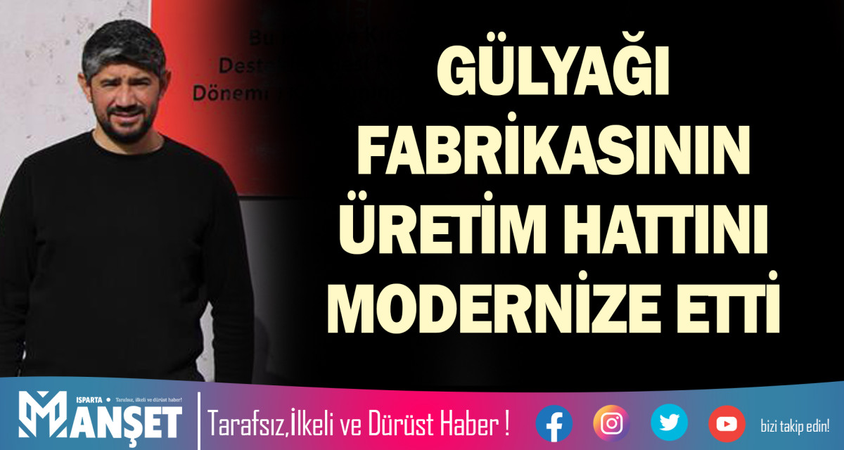 GÜLYAĞI FABRİKASININ ÜRETİM HATTINI MODERNİZE ETTİ