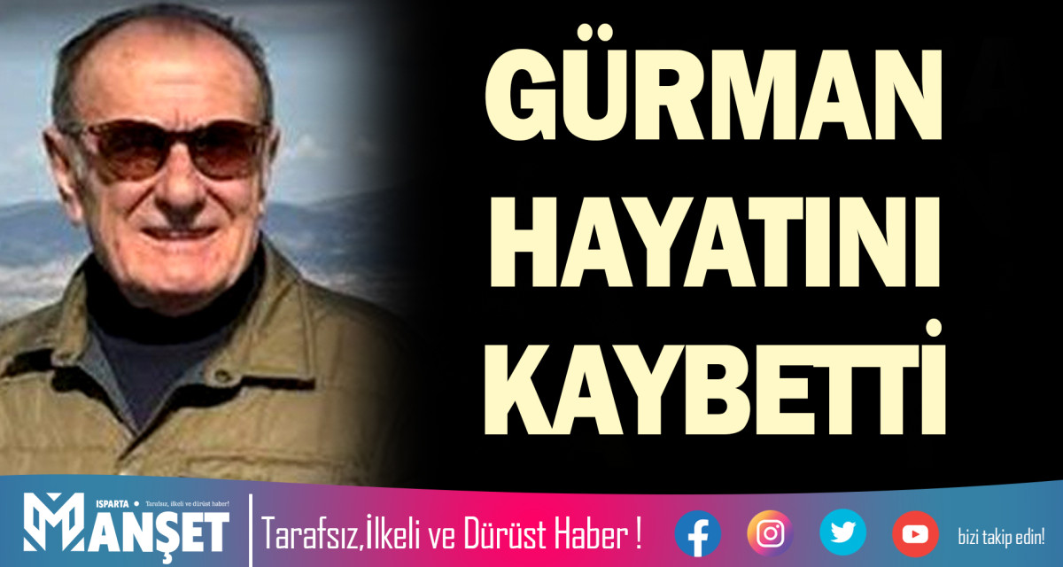 GÜRMAN HAYATINI KAYBETTİ