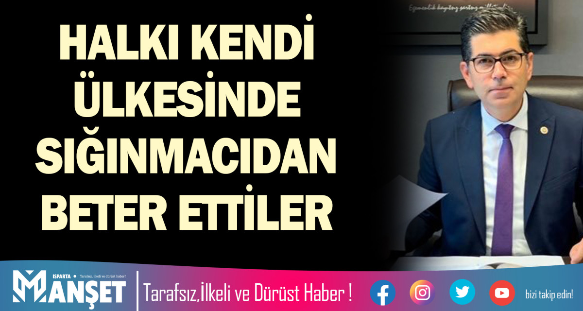 HALKI KENDİ ÜLKESİNDE SIĞINMACIDAN BETER ETTİLER