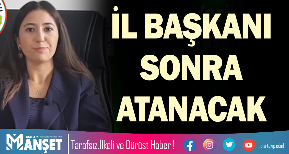 İL BAŞKANI SONRA ATANACAK