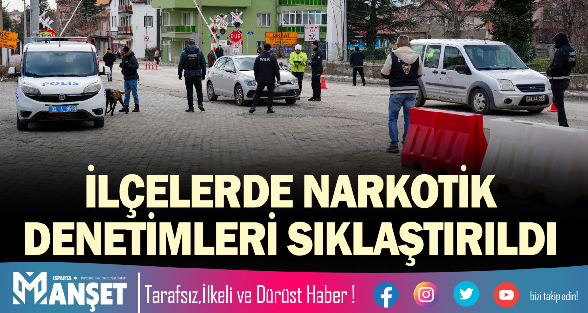 İLÇELERDE NARKOTİK DENETİMLERİ SIKLAŞTIRILDI