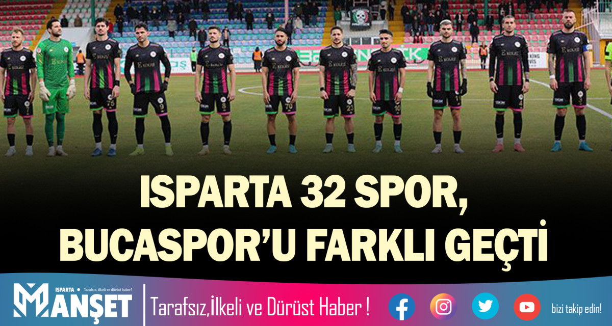 ISPARTA 32 SPOR, BUCASPOR’U FARKLI GEÇTİ