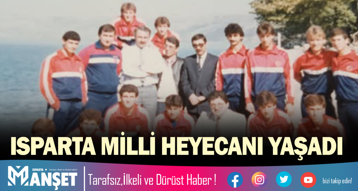 ISPARTA MİLLİ HEYECANI YAŞADI