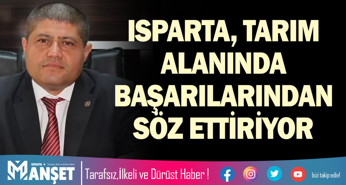 ISPARTA, TARIM ALANINDA BAŞARILARINDAN SÖZ ETTİRİYOR