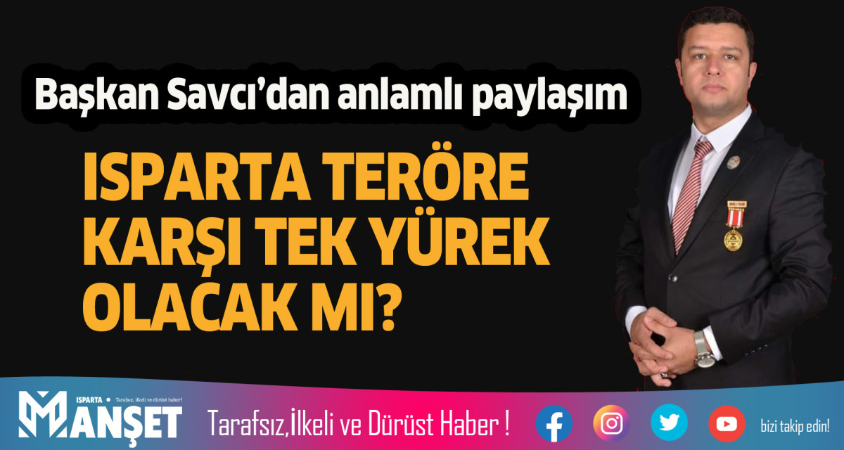 ISPARTA TERÖRE KARŞI TEK YÜREK OLACAK MI?