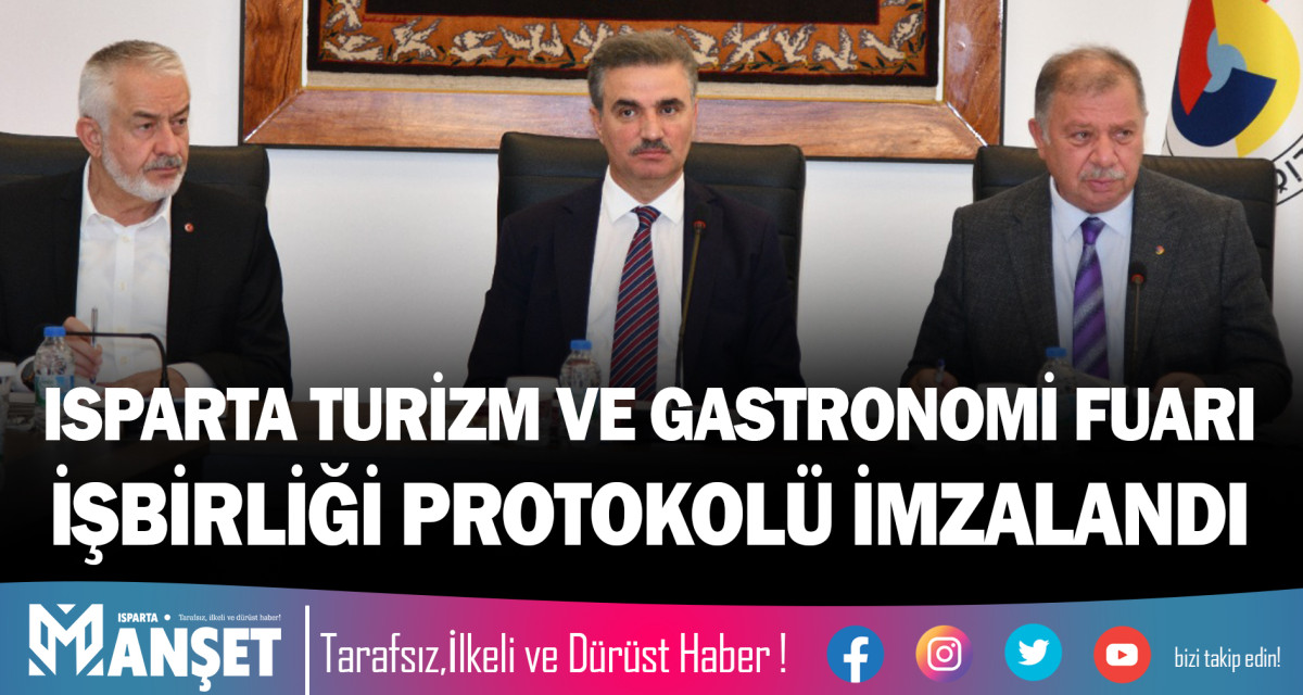 ISPARTA TURİZM VE GASTRONOMİ FUARI İŞBİRLİĞİ PROTOKOLÜ İMZALANDI