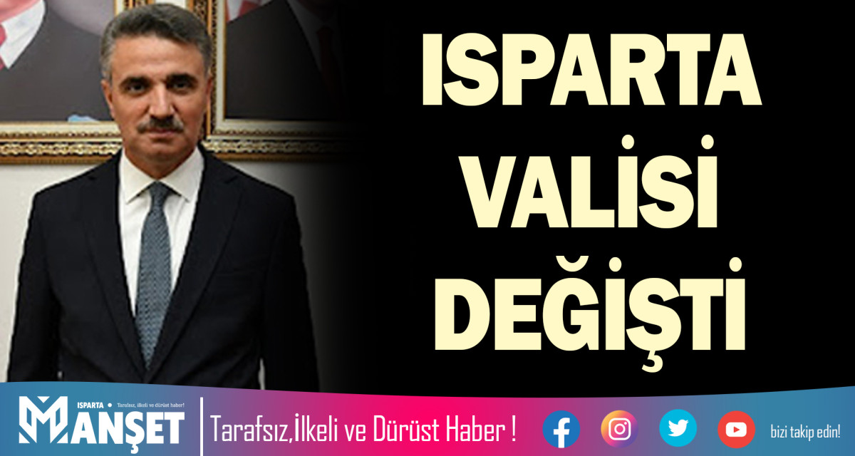 ISPARTA VALİSİ DEĞİŞTİ