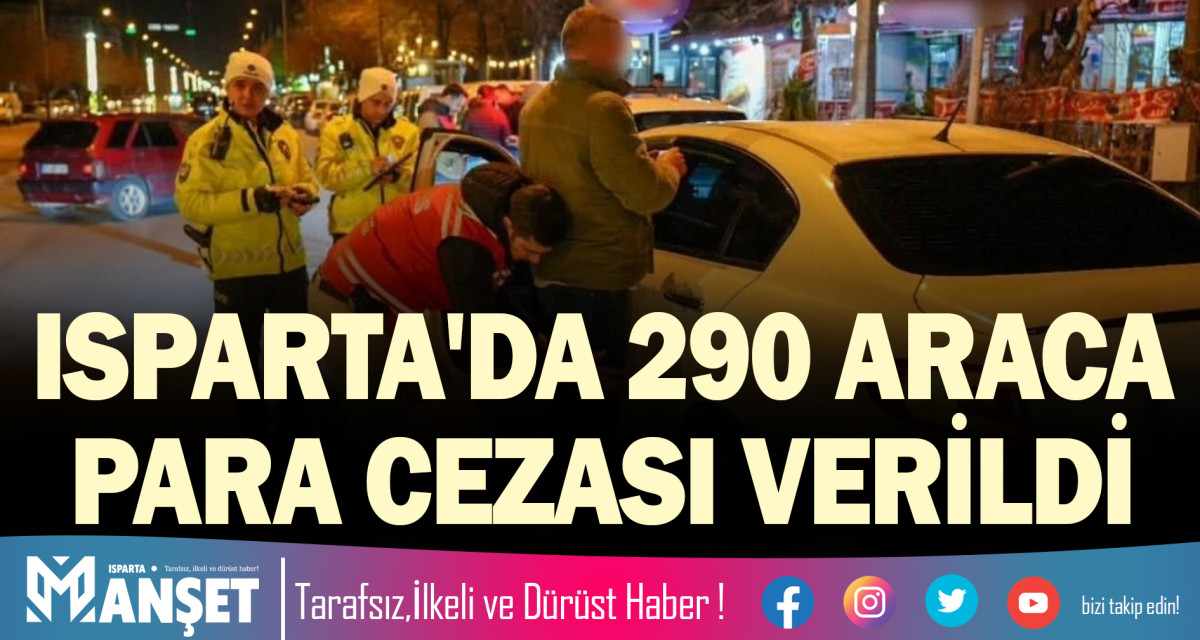 ISPARTA'DA 290 ARACA PARA CEZASI VERİLDİ