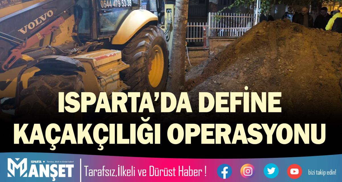 ISPARTA’DA DEFİNE KAÇAKÇILIĞI OPERASYONU