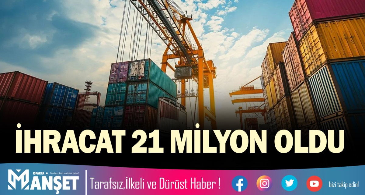 ISPARTA’DA İHRACAT 21 MİLYON OLDU