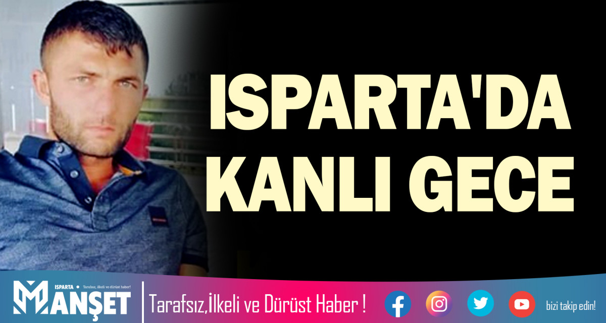 ISPARTA'DA KANLI GECE