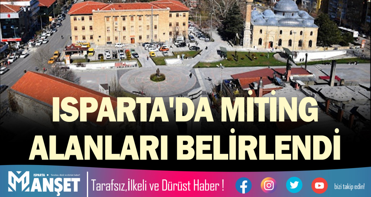 ISPARTA'DA MİTİNG ALANLARI BELİRLENDİ