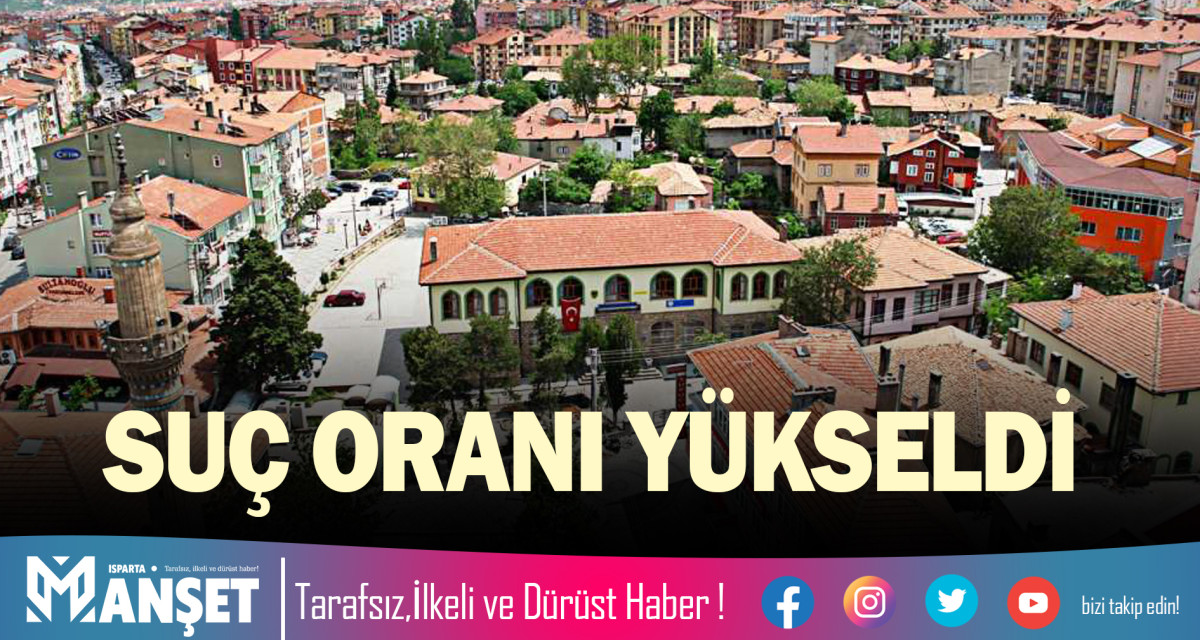 ISPARTA’DA SUÇ ORANI YÜKSELDİ