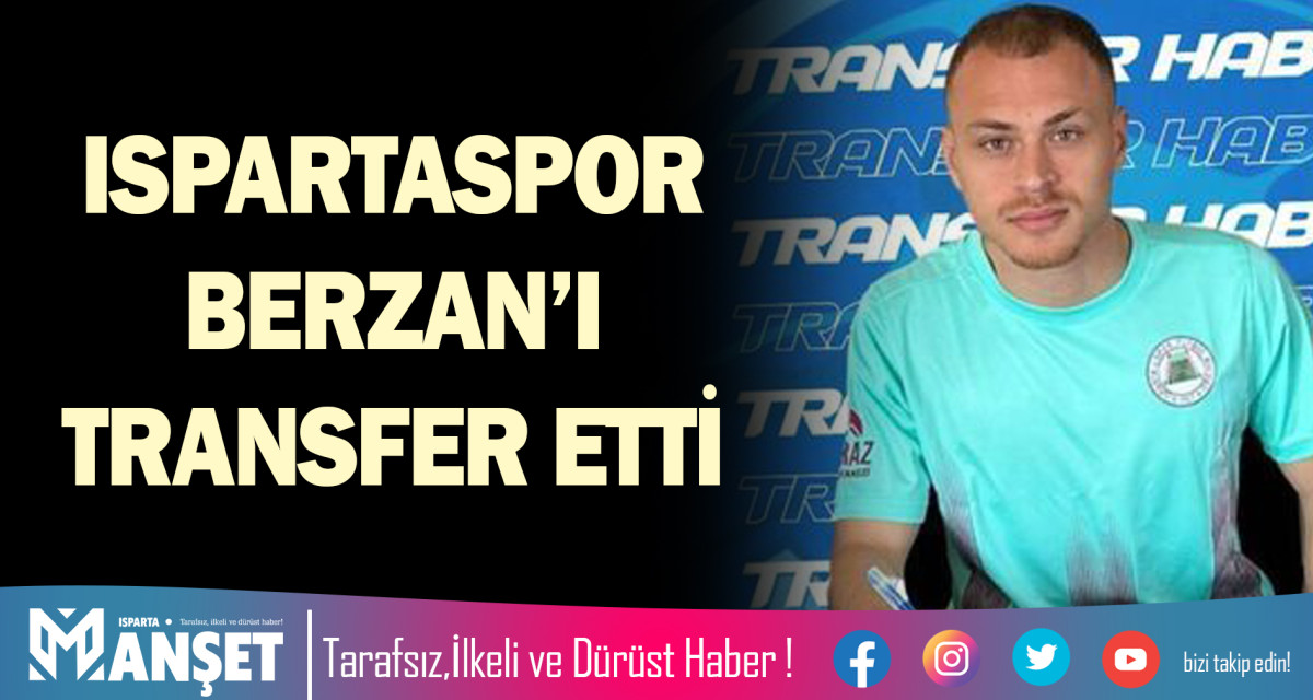 ISPARTASPOR BERZAN’I TRANSFER ETTİ