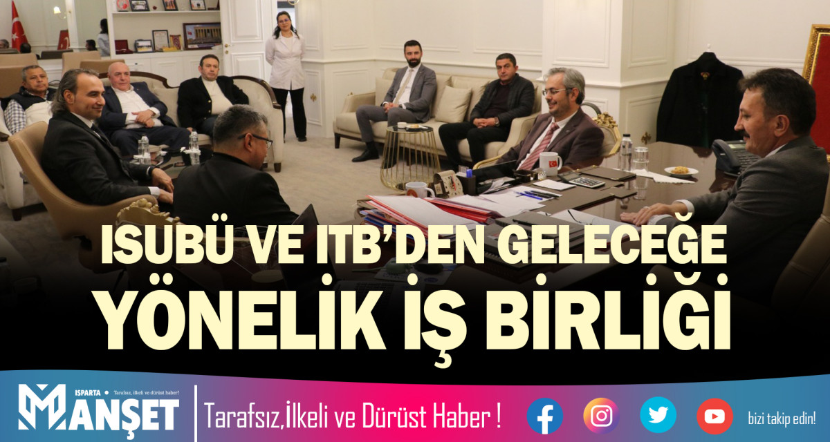 ISUBÜ VE ITB’DEN GELECEĞE YÖNELİK İŞ BİRLİĞİ