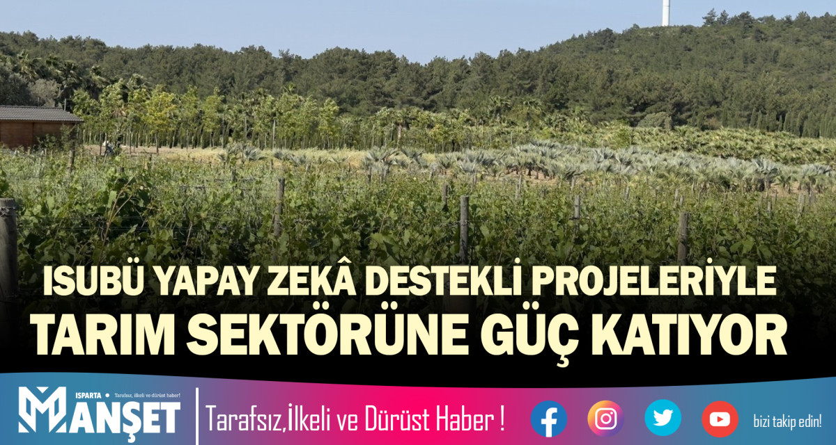 ISUBÜ YAPAY ZEKÂ DESTEKLİ PROJELERİYLE TARIM SEKTÖRÜNE GÜÇ KATIYOR