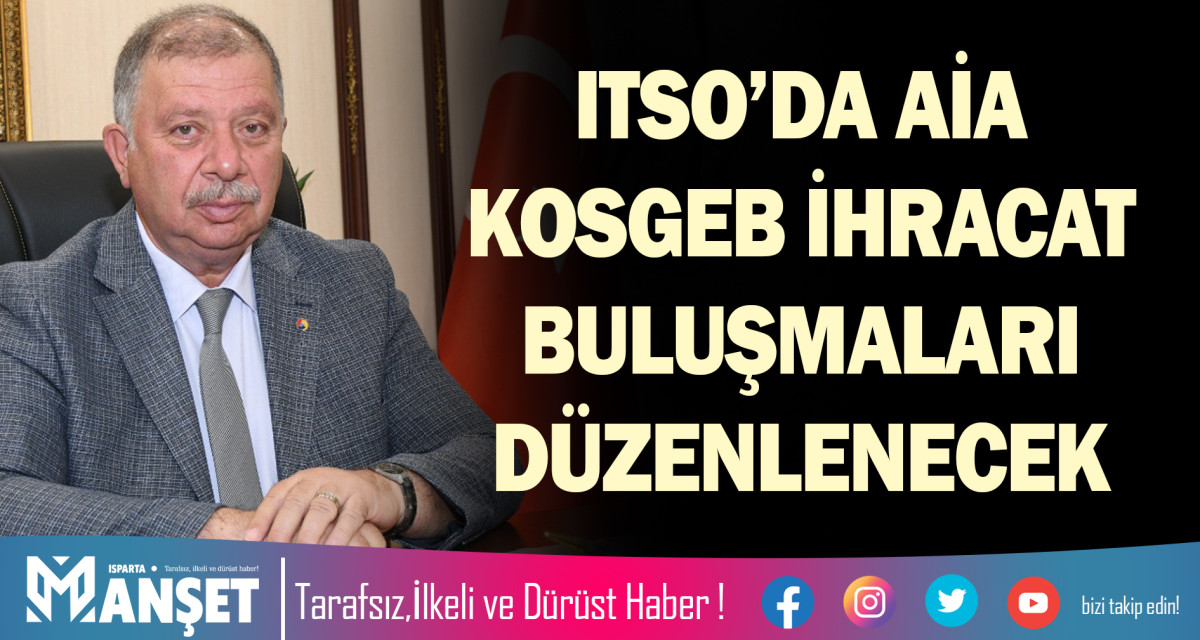 ITSO’DA AİA KOSGEB İHRACAT BULUŞMALARI DÜZENLENECEK