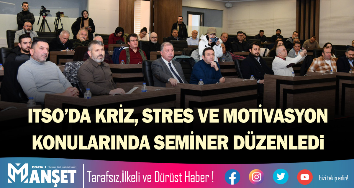 ITSO’DA KRİZ, STRES VE MOTİVASYON KONULARINDA SEMİNER DÜZENLEDİ