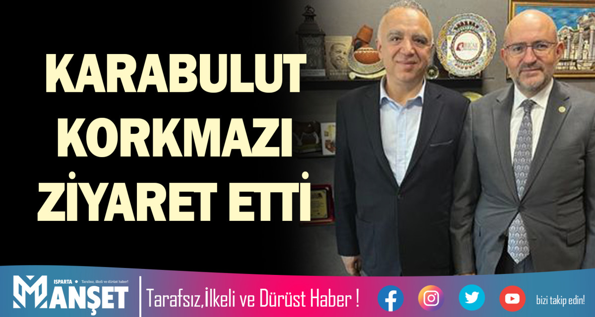 KARABULUT KORKMAZI ZİYARET ETTİ