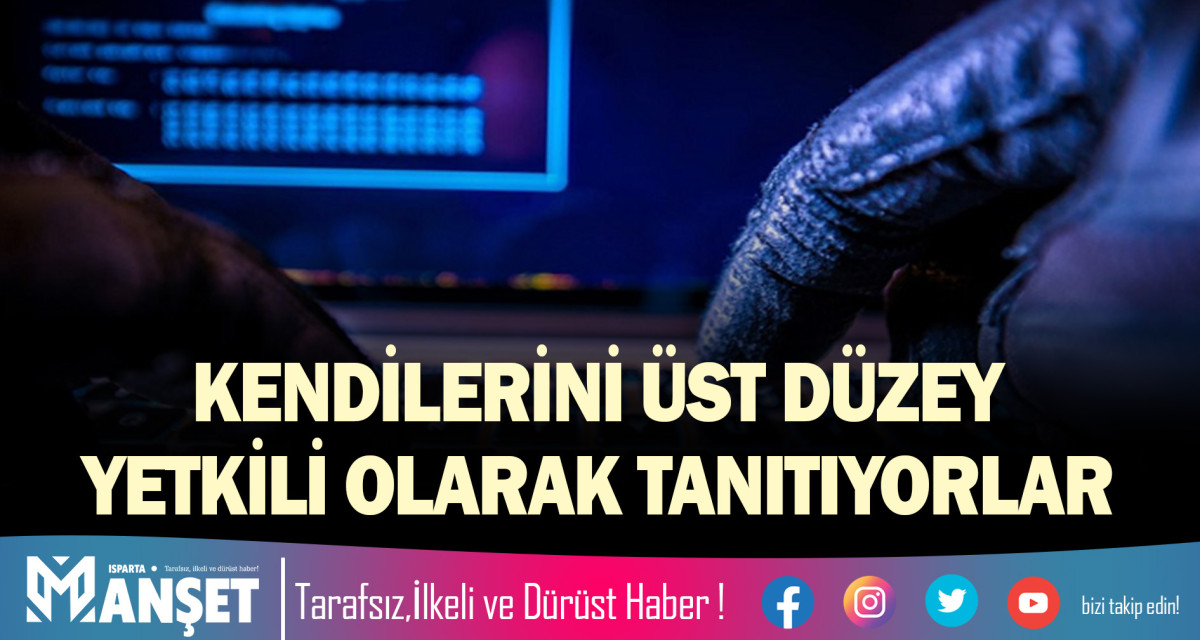 KENDİLERİNİ ÜST DÜZEY YETKİLİ OLARAK TANITIYORLAR