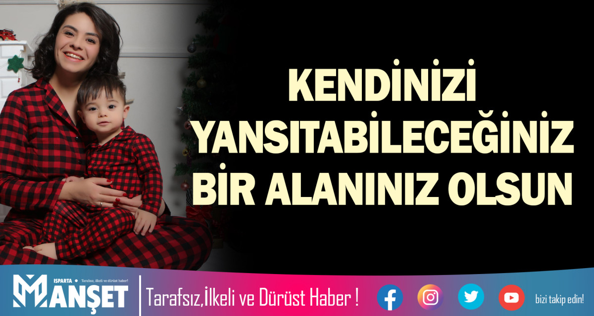 KENDİNİZİ YANSITABİLECEĞİNİZ BİR ALANINIZ OLSUN