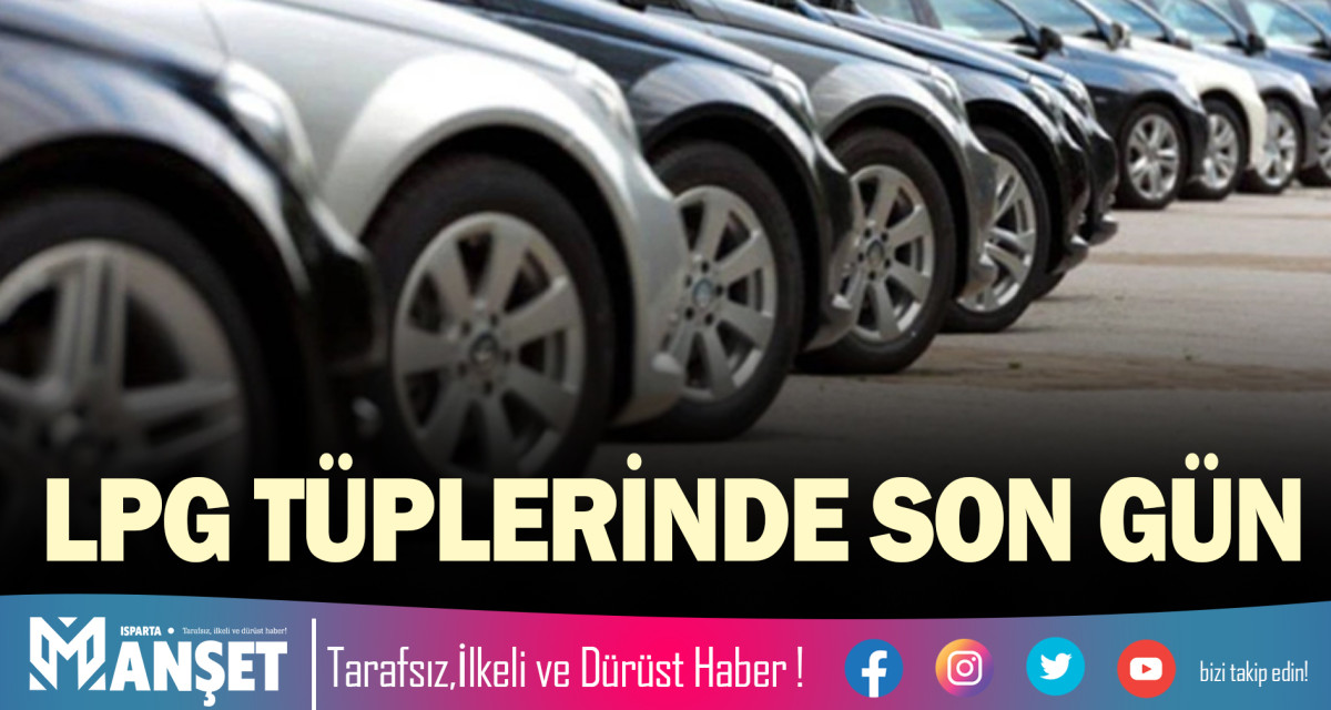 LPG TÜPLERİNDE SON GÜN