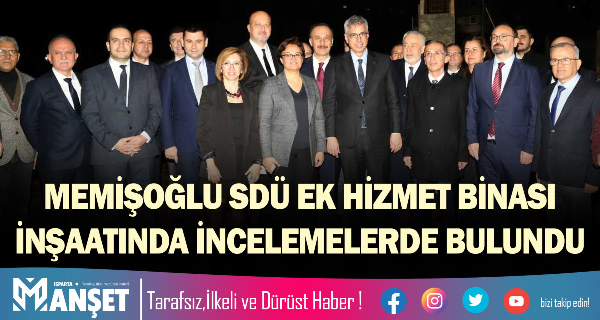 MEMİŞOĞLU SDÜ EK HİZMET BİNASI İNŞAATINDA İNCELEMELERDE BULUNDU