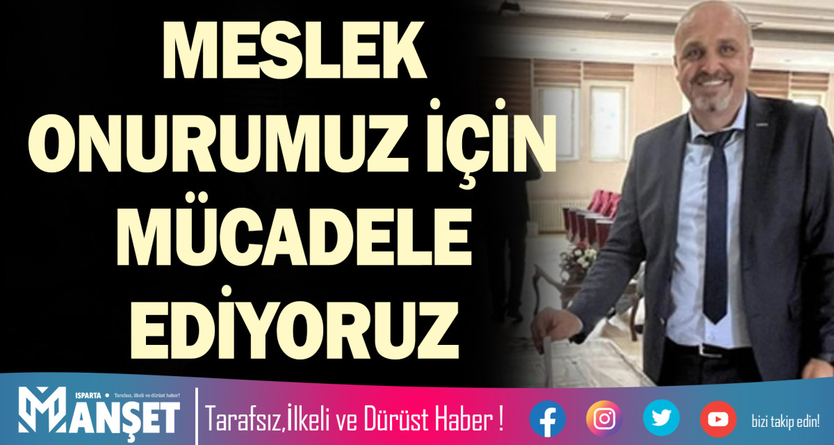 MESLEK ONURUMUZ İÇİN MÜCADELE EDİYORUZ