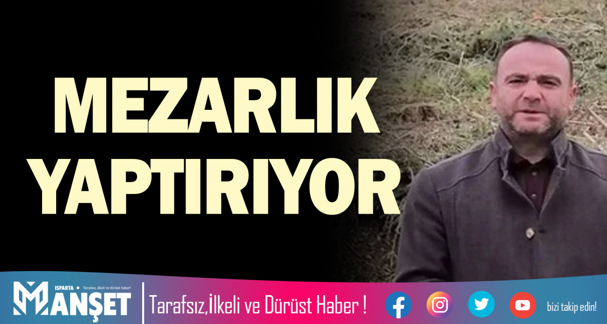 MEZARLIK YAPTIRIYOR