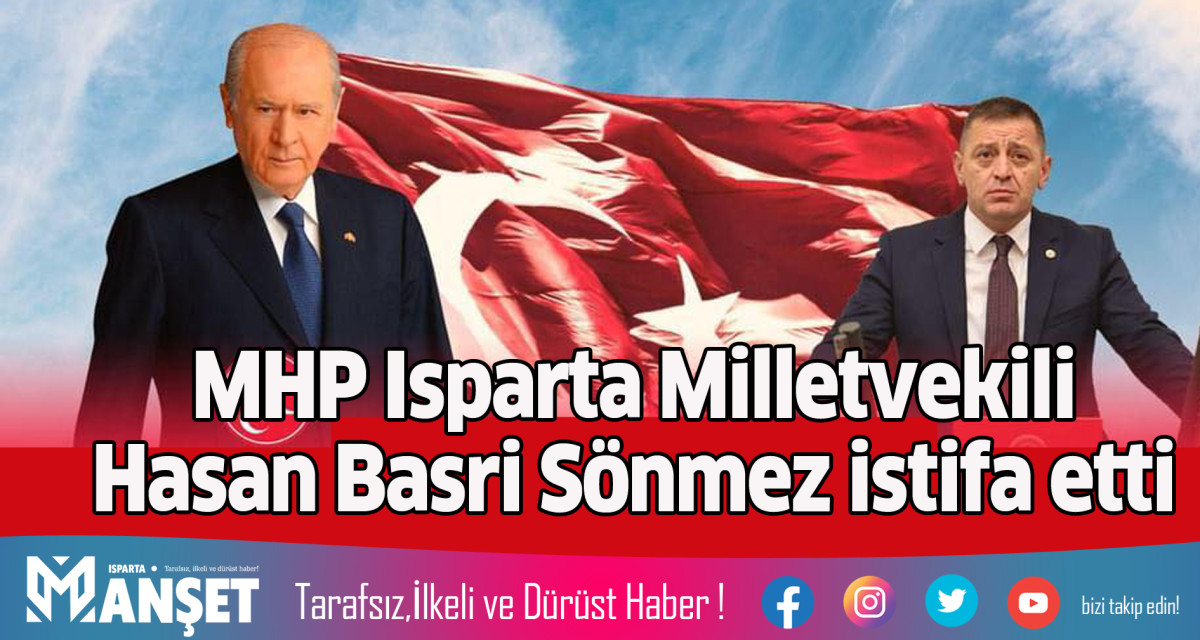 MHP ISPARTA MİLLETVEKİLİ SÖNMEZ İSTİFA ETTİ