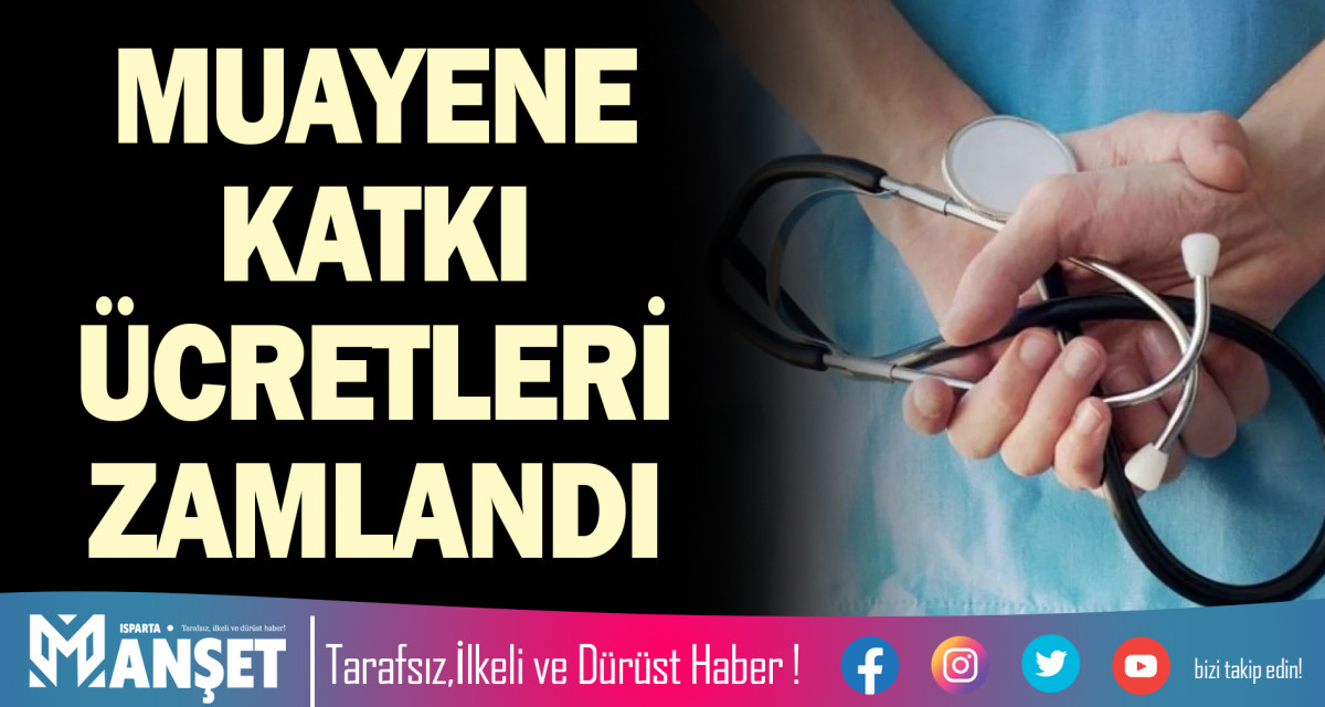 MUAYENE KATKI ÜCRETLERİ ZAMLANDI