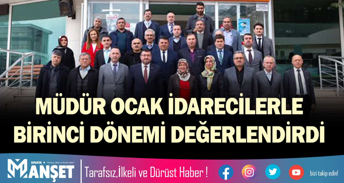 MÜDÜR OCAK İDARECİLERLE BİRİNCİ DÖNEMİ DEĞERLENDİRDİ