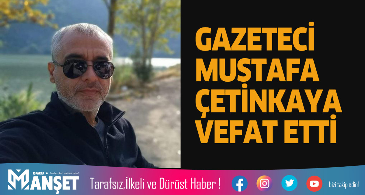 MUSTAFA ÇETİNKAYA VEFAT ETTİ