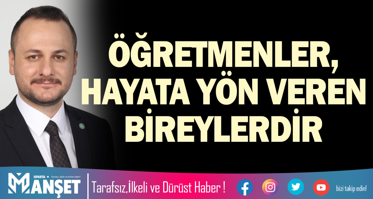 ÖĞRETMENLER, HAYATA YÖN VEREN BİREYLERDİR