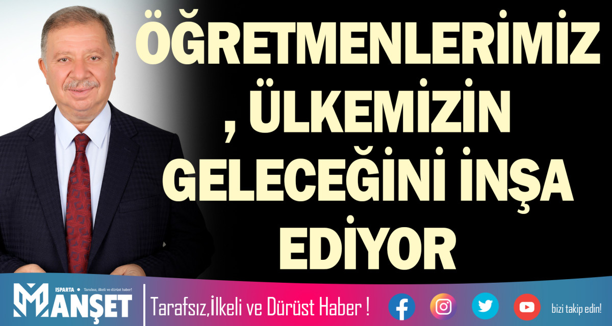 ÖĞRETMENLERİMİZ, ÜLKEMİZİN GELECEĞİNİ İNŞA EDİYOR