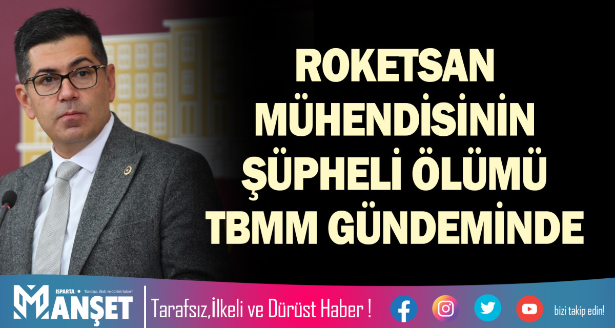 ROKETSAN MÜHENDİSİNİN ŞÜPHELİ ÖLÜMÜ TBMM GÜNDEMİNDE