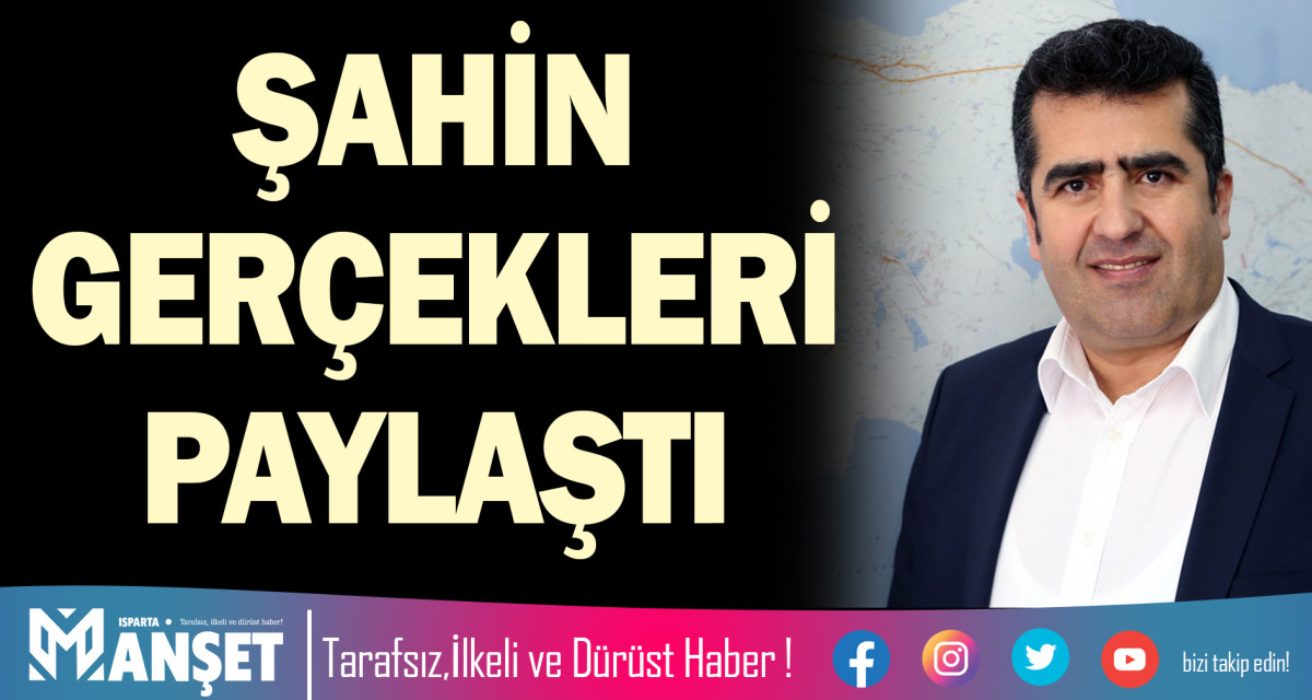 ŞAHİN GERÇEKLERİ PAYLAŞTI