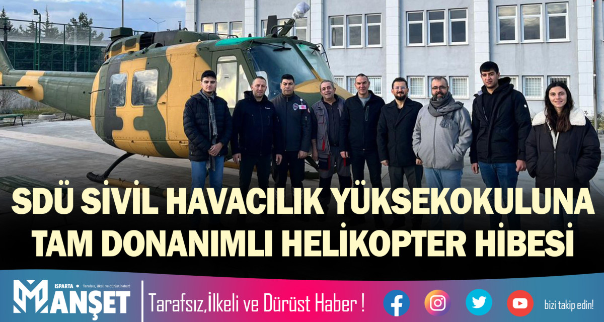 SDÜ SİVİL HAVACILIK YÜKSEKOKULUNA TAM DONANIMLI HELİKOPTER HİBESİ