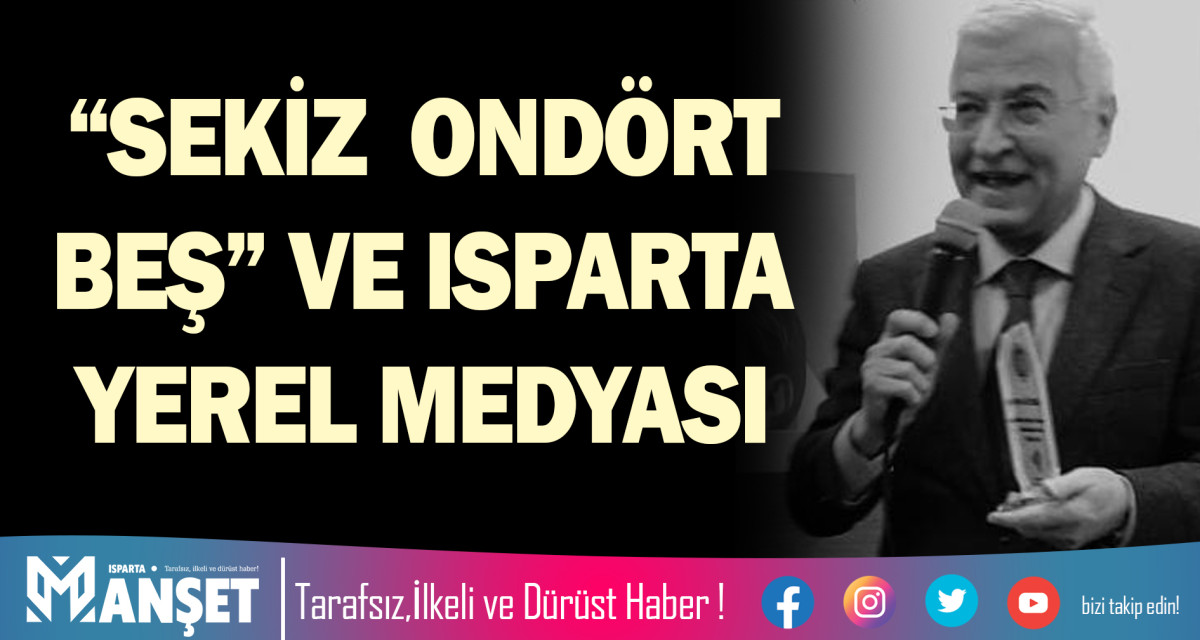 “SEKİZ / ONDÖRT / BEŞ” VE ISPARTA YEREL MEDYASI